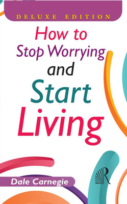 How to Stop Worrying and Start Living (Deluxe Edition) Motivational and Inspirational Books(Hardcover, Dale Carnegie)