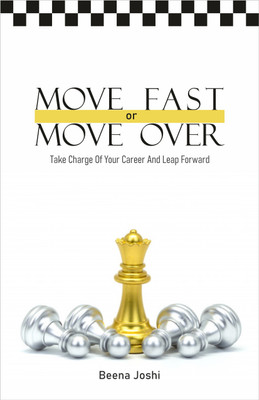 Move Fast Or Move Over - Take Charge of Your Career and Leap Forward(Paperback, Beena Joshi)