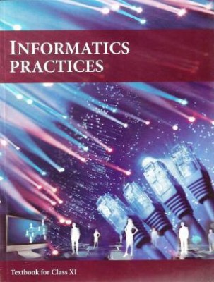 Ncert Informatics Practices Textbook For Class 11th (Paperback, Ncert New )(Paperback, ncert)