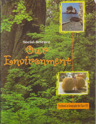 Our Environment - Textbook For Geography For Class - 7(Paperback, ncert)