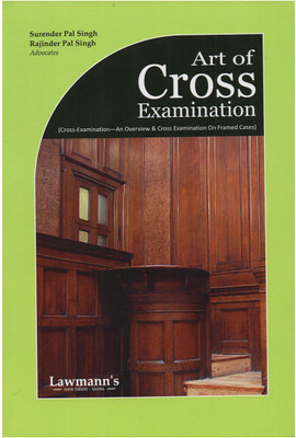 ART OF CROSS EXAMINATION (Cross Examination - An Overview & Cross Examination On Framed Cases)(Paperback, Surender Pal Singh, Rajinder Pal Singh)