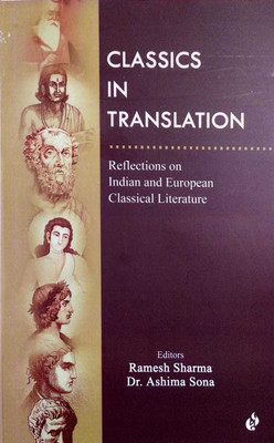 Classics In Translation(R)eflections on Indian and European Classical Literature)(Paperback, Ramesh Sharma, Dr. Ashima Sona)
