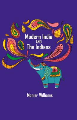 Modern India and the Indian(Hardcover, Monier Williams)