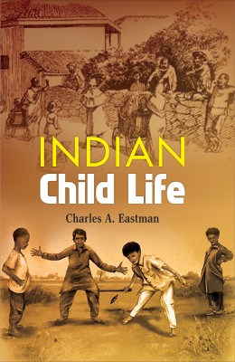 Indian Child Life(Hardcover, Charles A. Eastman)