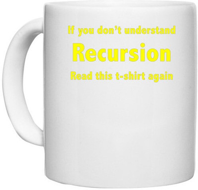 UDNAG White Ceramic Coffee / Tea 'Coder | If you dont understand recursion read this t shirt again' Perfect for Gifting [330ml] Ceramic Coffee Mug(330 ml)