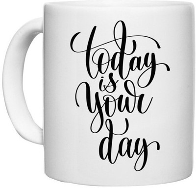 UDNAG White Ceramic Coffee / Tea 'Today is your day' Perfect for Gifting [330ml] Ceramic Coffee Mug(330 ml)