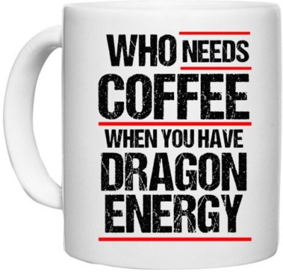 UDNAG White Ceramic Coffee / Tea 'Power | Who needs coffe when you have dragon energy' Perfect for Gifting [330ml] Ceramic Coffee Mug(330 ml)