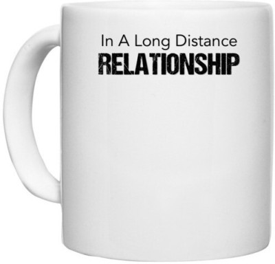 UDNAG White Ceramic Coffee / Tea 'Relationship | In a long distance relationship' Perfect for Gifting [330ml] Ceramic Coffee Mug(330 ml)