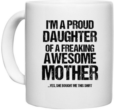 UDNAG White Ceramic Coffee / Tea 'Mother Daughter | I am am proud daughter of a freaking awesome mother' Perfect for Gifting [330ml] Ceramic Coffee Mug(330 ml)