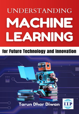 Understanding Machine Learning for Future Technology and Innovation(Paperback, Prof. TarunDharDiwan)