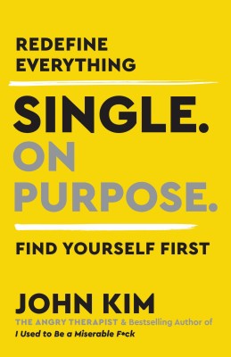 Single On Purpose: Redefine Everything. Find Yourself First.(Paperback, John Kim)