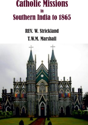 Catholic Missions In Southern India to 1865(Hardcover, Rev. W. Strickland)