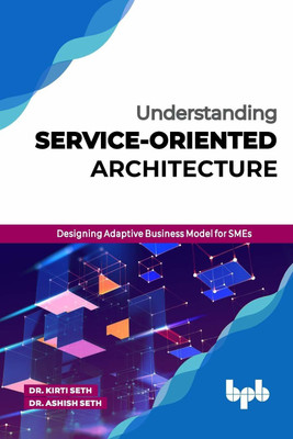 Understanding Service-Oriented Architecture Designing Adaptive Business Model for Smes(English, Paperback, Seth Kirti)