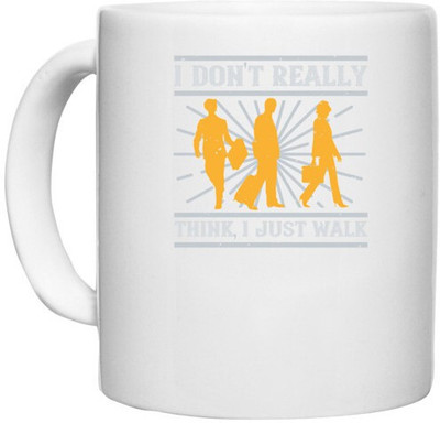 UDNAG White Ceramic Coffee / Tea 'Walking | I dont really think i just walk' Perfect for Gifting [330ml] Ceramic Coffee Mug(330 ml)