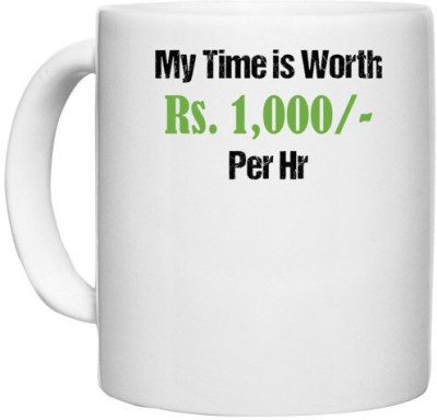 UDNAG White Ceramic Coffee / Tea 'My time is worth Rs.1000 per hr.' Perfect for Gifting [330ml] Ceramic Coffee Mug(330 ml)