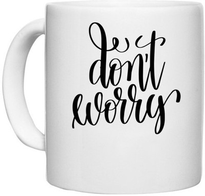 UDNAG White Ceramic Coffee / Tea 'Dont worry' Perfect for Gifting [330ml] Ceramic Coffee Mug(330 ml)