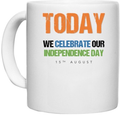UDNAG White Ceramic Coffee / Tea 'Independence Day | Today we celebrate our Independence Day 15th August' Perfect for Gifting [330ml] Ceramic Coffee Mug(330 ml)