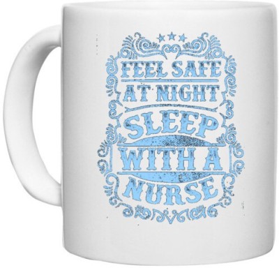 UDNAG White Ceramic Coffee / Tea 'Nurse | Feel safe at night sleep with' Perfect for Gifting [330ml] Ceramic Coffee Mug(330 ml)