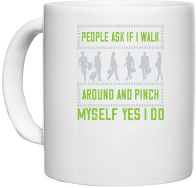 UDNAG White Ceramic Coffee / Tea 'Walking | People ask if i walk around and pinch myself' Perfect for Gifting [330ml] Ceramic Coffee Mug(330 ml)