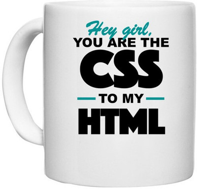 UDNAG White Ceramic Coffee / Tea 'Coder | Hey girl you are the CSS to my HTML' Perfect for Gifting [330ml] Ceramic Coffee Mug(330 ml)