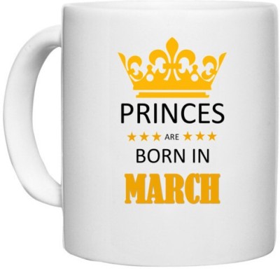 UDNAG White Ceramic Coffee / Tea 'Birthday | Princes are born in March' Perfect for Gifting [330ml] Ceramic Coffee Mug(330 ml)