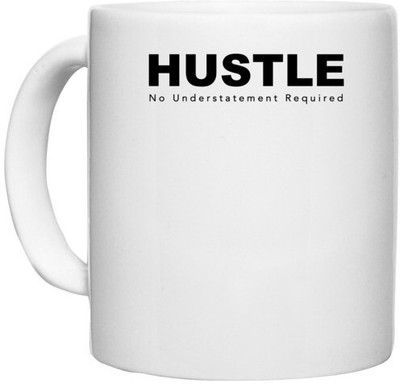 UDNAG White Ceramic Coffee / Tea 'Hustle | No Understatment Required' Perfect for Gifting [330ml] Ceramic Coffee Mug(330 ml)