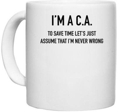 UDNAG White Ceramic Coffee / Tea 'Chartered Accountant | I'm a C.A. to save time lets just assume that i'm never wrong' Perfect for Gifting [330ml] Ceramic Coffee Mug(330 ml)