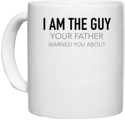 UDNAG White Ceramic Coffee / Tea 'Father | I am the guy Your father warned you about' Perfect for Gifting [330ml] Ceramic Coffee Mug(330 ml)
