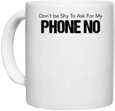UDNAG White Ceramic Coffee / Tea 'Dont be shy to ask for my phone number' Perfect for Gifting [330ml] Ceramic Coffee Mug(330 ml)