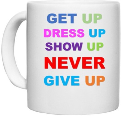 UDNAG White Ceramic Coffee / Tea 'Never Give up | Get up Dress up Show up Never give up' Perfect for Gifting [330ml] Ceramic Coffee Mug(330 ml)