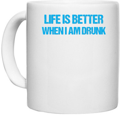 UDNAG White Ceramic Coffee / Tea 'Life is better when i am drunk' Perfect for Gifting [330ml] Ceramic Coffee Mug(330 ml)