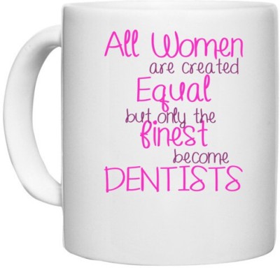 UDNAG White Ceramic Coffee / Tea 'Dentist | All women are created equal but only the finest become Dentists' Perfect for Gifting [330ml] Ceramic Coffee Mug(330 ml)