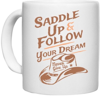 UDNAG White Ceramic Coffee / Tea 'Never give up | Saddle up and follow your dream' Perfect for Gifting [330ml] Ceramic Coffee Mug(330 ml)