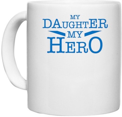 UDNAG White Ceramic Coffee / Tea 'Daughter | My daughter my Hero' Perfect for Gifting [330ml] Ceramic Coffee Mug(330 ml)