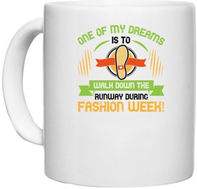 UDNAG White Ceramic Coffee / Tea 'Walking | One of my dreams is to walk down the fashion week' Perfect for Gifting [330ml] Ceramic Coffee Mug(330 ml)