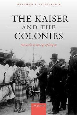 The Kaiser and the Colonies(English, Hardcover, Fitzpatrick Matthew P.)