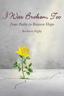 I Was Broken, Too(English, Hardcover, Higby Barbara)