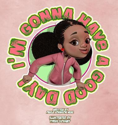 I'm Gonna Have A Good Day(English, Hardcover, Johnson Neal Paula)