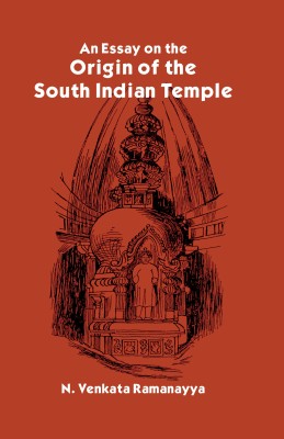 Essay on The Origin of The South Indian Temple(Hardcover, N. Venkata Ramanayya)