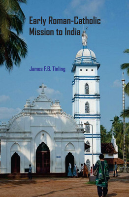 Early Roman-Catholic Missions to India(Hardcover, James F.B. Tinling)