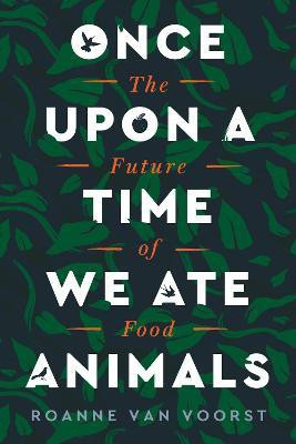 Once Upon a Time We Ate Animals(English, Hardcover, van Voorst Roanne)