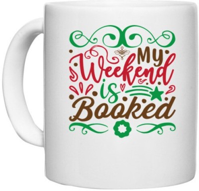 UDNAG White Ceramic Coffee / Tea 'Weekend | my weekend is booked' Perfect for Gifting [330ml] Ceramic Coffee Mug(330 ml)