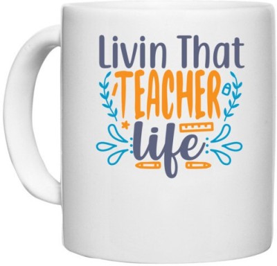 UDNAG White Ceramic Coffee / Tea 'School Teacher | livin that teacher life' Perfect for Gifting [330ml] Ceramic Coffee Mug(330 ml)