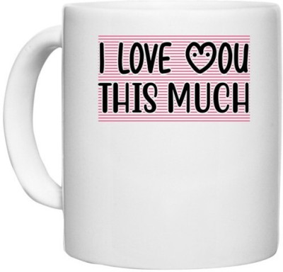 UDNAG White Ceramic Coffee / Tea 'I LOVE YOU THIS MUCH' Perfect for Gifting [330ml] Ceramic Coffee Mug(330 ml)