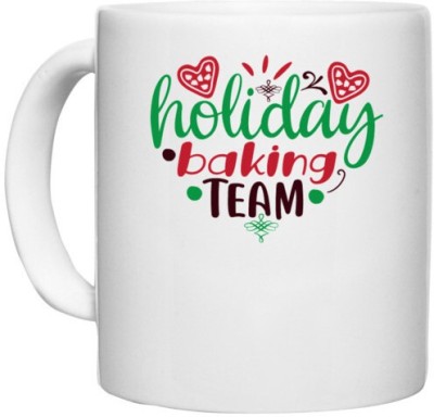 UDNAG White Ceramic Coffee / Tea 'holiday | holiday baking team' Perfect for Gifting [330ml] Ceramic Coffee Mug(330 ml)