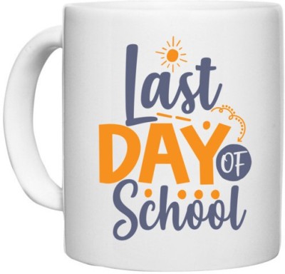 UDNAG White Ceramic Coffee / Tea 'School Teacher | Last day of school' Perfect for Gifting [330ml] Ceramic Coffee Mug(330 ml)