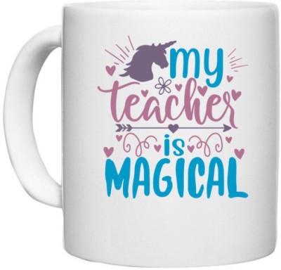 UDNAG White Ceramic Coffee / Tea 'School Teacher | my teacher is magical' Perfect for Gifting [330ml] Ceramic Coffee Mug(330 ml)
