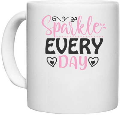 UDNAG White Ceramic Coffee / Tea 'sparkle every day' Perfect for Gifting [330ml] Ceramic Coffee Mug(330 ml)