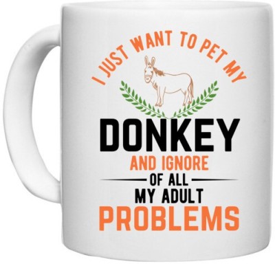 UDNAG White Ceramic Coffee / Tea 'Donkey | i just want to pet my donkey and ignore of all my adult problems' Perfect for Gifting [330ml] Ceramic Coffee Mug(330 ml)