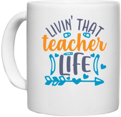 UDNAG White Ceramic Coffee / Tea 'School Teacher | livin that teacher' Perfect for Gifting [330ml] Ceramic Coffee Mug(330 ml)